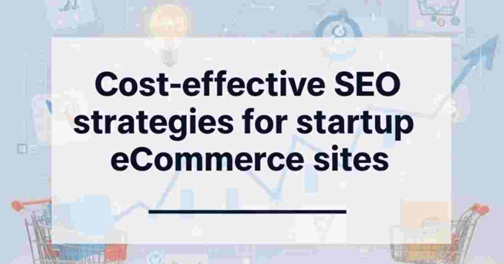 Cost-effective SEO strategies for startup eCommerce sites
